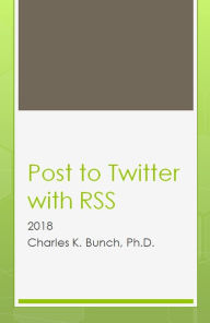 Title: Twitter Poster by RSS Feeds, Author: Charles K. Bunch