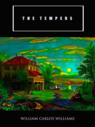 Title: William Carlos Williams The Tempers, Author: William Carlos Williams