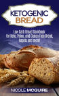 Ketogenic Bread Cookbook: Low Carb, Paleo and Gluten free Keto Bread, pastries and more