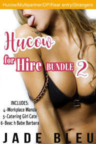 Title: Hucow for Hire Bundle 2 (Hucow erotica, Multipartner, Strangers, DP), Author: Jade Bleu
