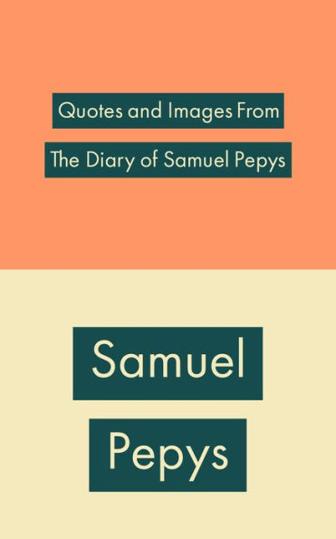 Quotes and Images From The Diary of Samuel Pepys