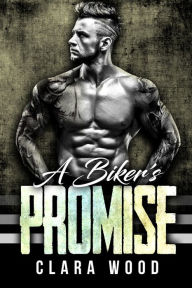 Title: A Bikers Promise, Author: Clara Wood