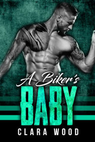 Title: A Bikers Baby, Author: Clara Wood