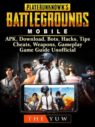 Pubg Mobile Apk Download Bots Hacks Tips Cheats Weapons Gameplay Game Guide Unofficial By The Yuw Nook Book Ebook Barnes Noble