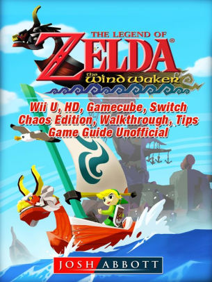 The Legend Of Zelda The Wind Waker Wii U Hd Gamecube Switch Chaos Edition Walkthrough Tips Game Guide Unofficialnook Book - gamecube roblox id