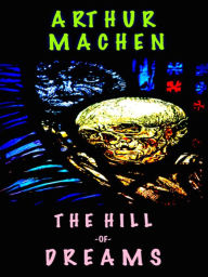 Title: Arthur Machen The Hill of Dreams, Author: Philip Dossick