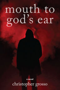 Title: Mouth to God's Ear, Author: Christopher Grosso