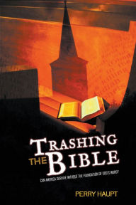 Title: TRASHING THE BIBLE, Author: Perry Haupt