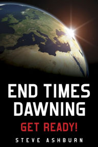 Title: End Times Dawning, Author: Steve Ashburn