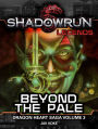 Shadowrun Legends: Beyond the Pale (Dragon Heart Saga, Vol. 3)