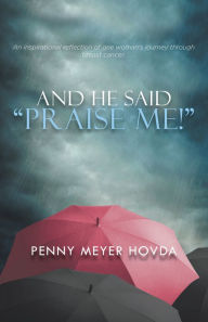 Title: And He Said, Praise Me!, Author: Penny Meyer Hovda