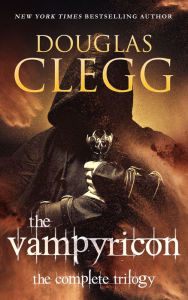 Title: The Vampyricon: The Complete Trilogy (The Priest of Blood, The Lady of Serpents, The Queen of Wolves), Author: Douglas Clegg