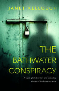 Title: The Bathwater Conspiracy, Author: Janet Kellough