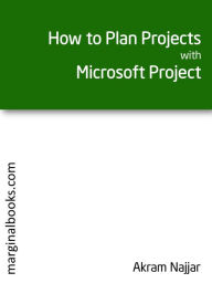 Title: How to Plan Projects with Microsoft Project, Author: Akram Najjar