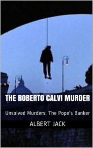 Title: The Roberto Calvi Murder, Author: Albert Jack
