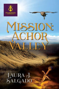 Title: MISSION: ACHOR VALLEY, Author: LAURA J. SALGADO