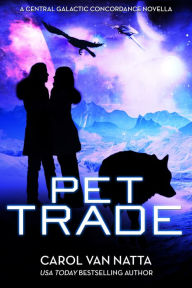 Title: Pet Trade: A Space Opera Romance with Cyborgs, Adventure, and Pets, Author: Carol Van Natta