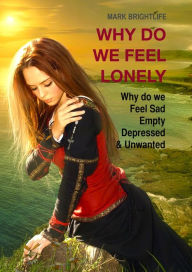 Title: Why Do We Feel Lonely, Author: Mark Brightlife