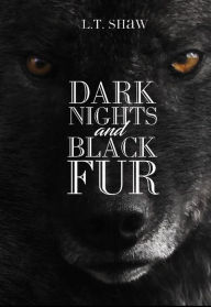 Title: Dark Nights and Black Fur, Author: LT Shaw