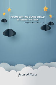 Title: Poems with No Glass Shield in Twenty-fifteen, Author: Jemel Williams