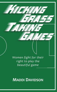 Title: Kicking Grass Taking Games, Author: Maddi Davidson