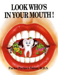 Title: Look Who's In Your Mouth!, Author: Parisa Partovi-Tabar