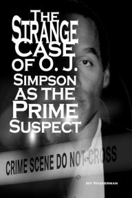 Title: The Strange Case of O. J. Simpson as the Prime Suspect, Author: Irv Wasserman