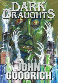 Title: Dark Draughts, Author: John Goodrich