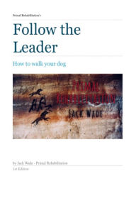 Title: Primal Rehabilitations: Follow the leader, Author: Jack Wade