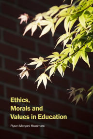 Title: Ethics, Morals and Values in Education, Author: Plyson Manyani Muzumara