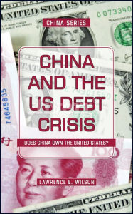 Title: China and the US Foreign Debt Crisis, Author: Lawrence E. Wilson