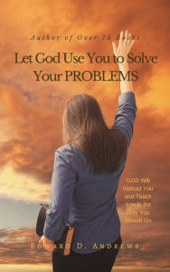 Title: Let God Use You to Solve Your PROBLEMS, Author: Edward Andrews