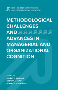 Title: Methodological Challenges and Advances in Managerial and Organizational Cognition, Author: Kristian J. Sund