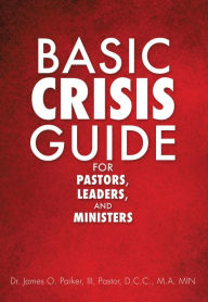 Title: Basic Crisis Guide for Pastors, Leaders, and Ministers, Author: Pastor James O. Parker III