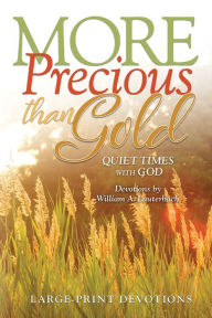 Title: More Precious than Gold, Author: William A. Lauterbach