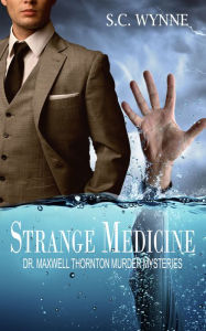 Title: Strange Medicine: Dr. Maxwell Thornton Murder Mysteries, Author: S.C. Wynne