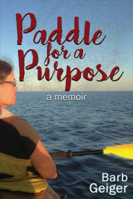 Title: Paddle for a Purpose, Author: Geiger Barb