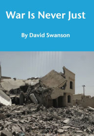 Title: War Is Never Just, Author: David Swanson