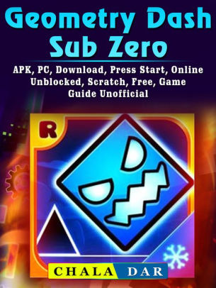 Geometry Dash Sub Zero Apk Pc Download Press Start Online Unblocked Scratch Free Game Guide Unofficial By Chala Dar Nook Book Ebook Barnes Noble - guide roblox toys game for android apk download