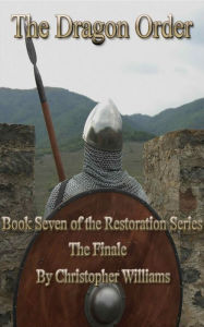 Title: The Dragon Order: Book Seven of the Restoration Series, Author: Christopher Williams