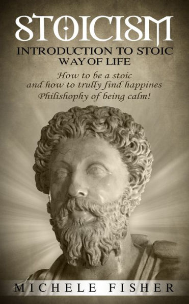 Stoicism: Introduction to Stoic Way of life. How to be a stoic and how to truly find happiness. Philosophy of being calm