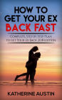 How to get Your Ex Back Fast: Complete, Step by Step Plan to get Your Ex Back 2018 edition