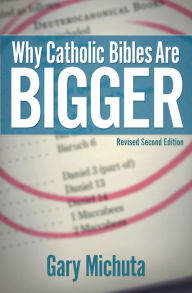 Title: Why Catholic Bibles Are Bigger 2nd Edition, Author: Gary Michuta