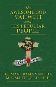 Title: The Awesome God Yahweh and His Peculiar people, Author: Dr. Manorama Vinitha