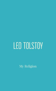 Title: My Religion, Author: Leo Tolstoy