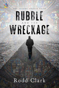 Title: Rubble and the Wreckage, Author: Rodd Clark