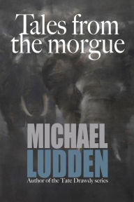 Title: Tales from the morgue, Author: Michael Ludden