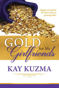 Title: Gold for My Girlfriends, Author: Kay Kuzma
