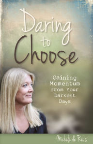 Title: Daring to Choose, Author: Michele de Reus