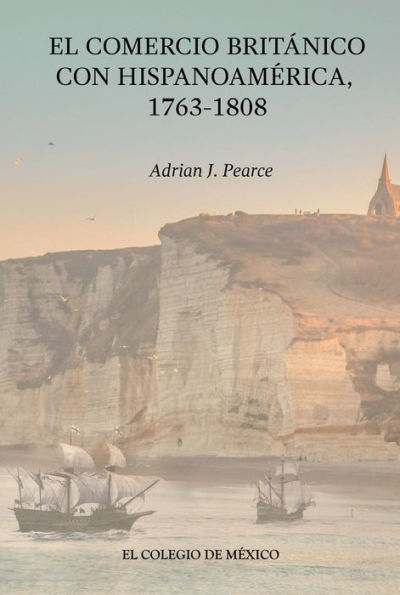 El Comercio Britanico con Hispanoamerica, 1763-1808